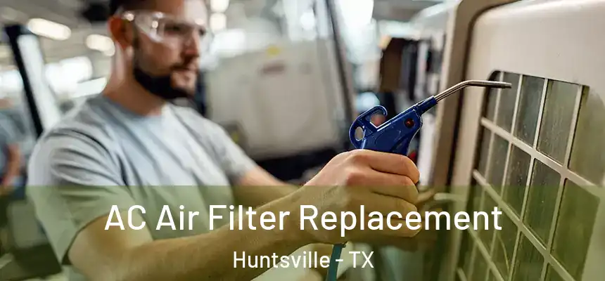  AC Air Filter Replacement Huntsville - TX