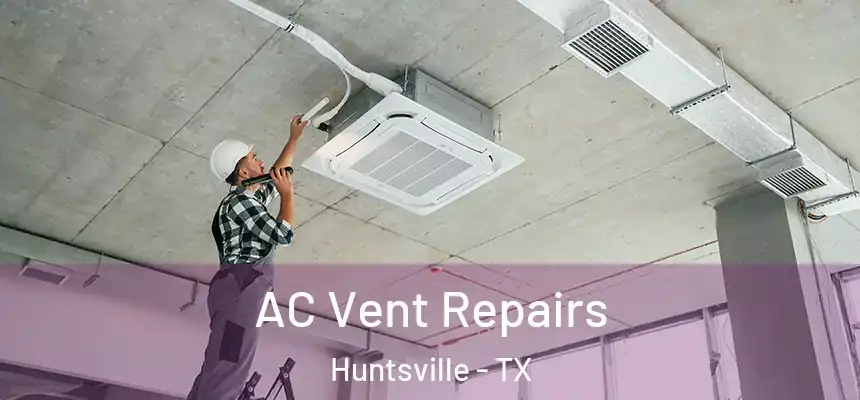  AC Vent Repairs Huntsville - TX