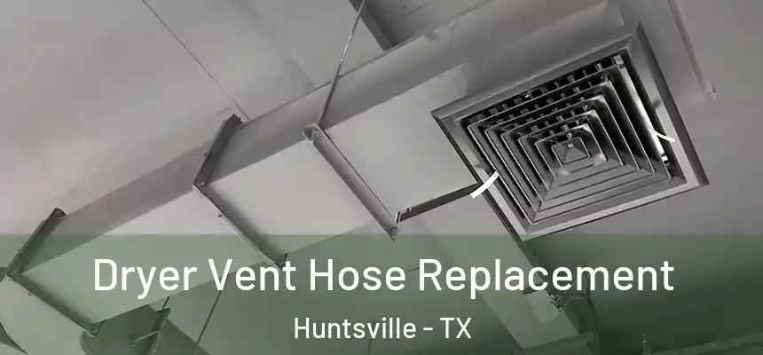 Dryer Vent Hose Replacement Huntsville - TX