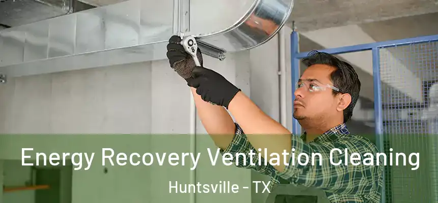  Energy Recovery Ventilation Cleaning Huntsville - TX