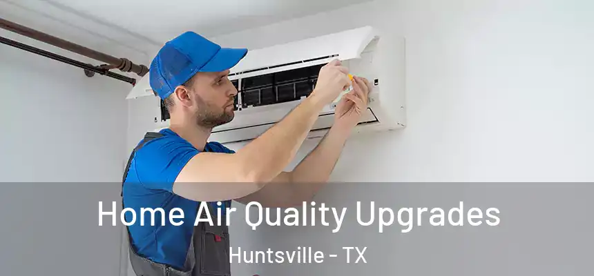 Home Air Quality Upgrades Huntsville - TX