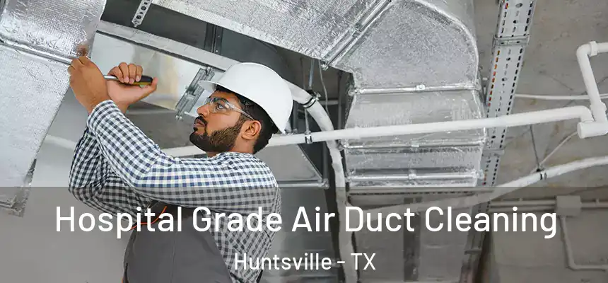  Hospital Grade Air Duct Cleaning Huntsville - TX