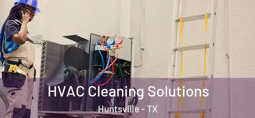 HVAC Cleaning Solutions Huntsville - TX