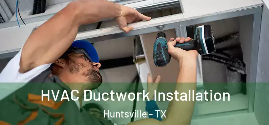HVAC Ductwork Installation Huntsville - TX