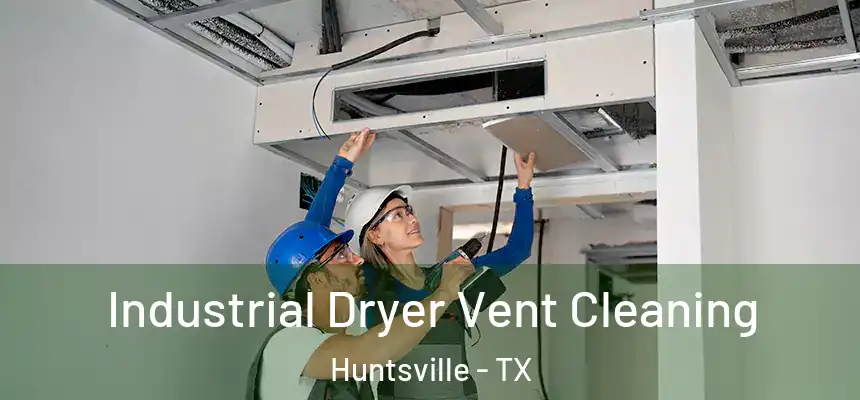 Industrial Dryer Vent Cleaning Huntsville - TX