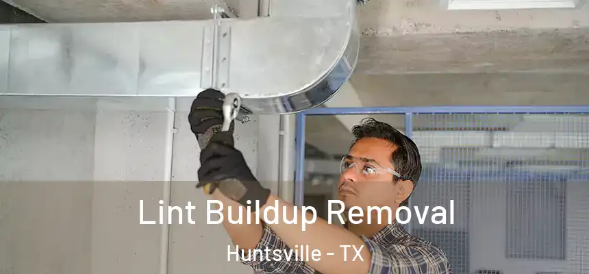 Lint Buildup Removal Huntsville - TX