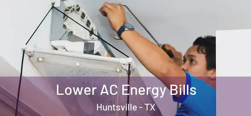  Lower AC Energy Bills Huntsville - TX