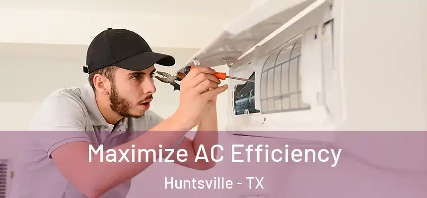 Maximize AC Efficiency Huntsville - TX
