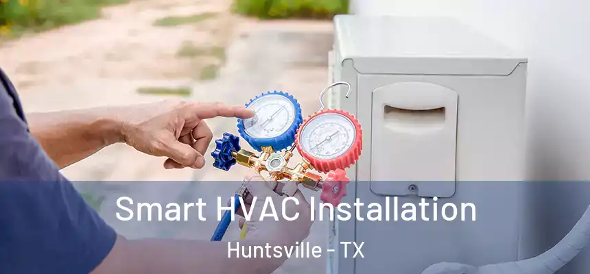 Smart HVAC Installation Huntsville - TX