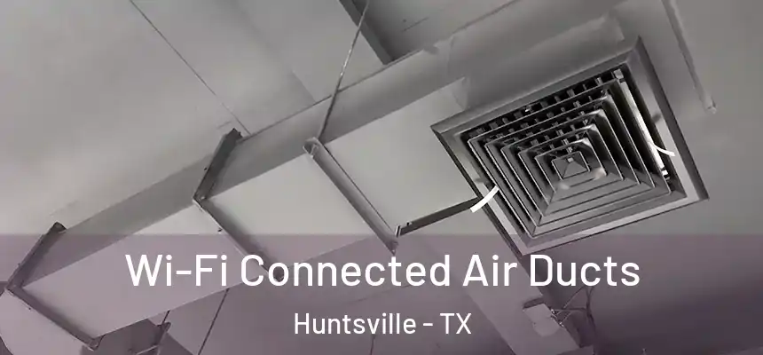  Wi-Fi Connected Air Ducts Huntsville - TX